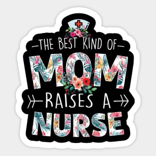 Womens The Best Kind Of Mom Raises A Nurse Floral Funny Mothers Day Sticker